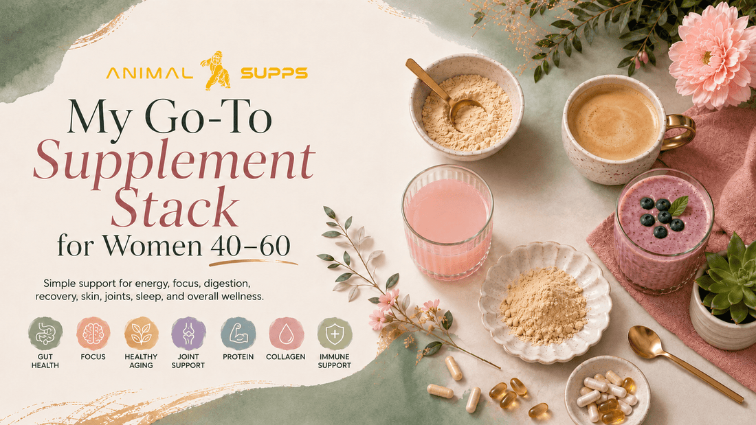 My Go-To Supplement Stack for Women 40–60 - Animal Supps | Supplement, Sports Nutrition, and Vitamin Shop | Vineland NJ